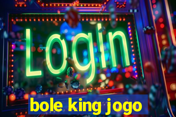 bole king jogo