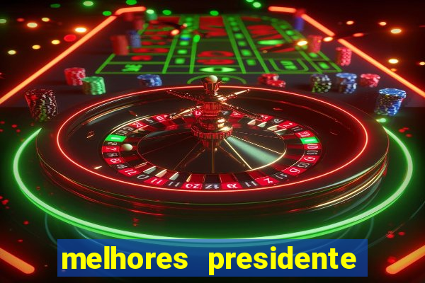 melhores presidente do brasil