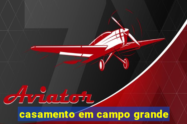 casamento em campo grande