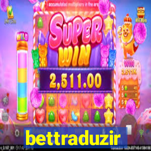 bettraduzir