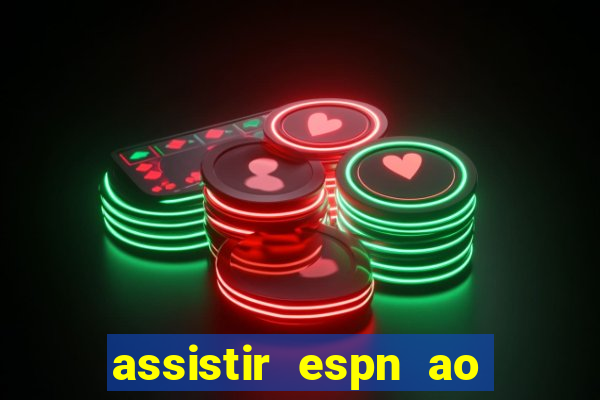 assistir espn ao vivo multicanais