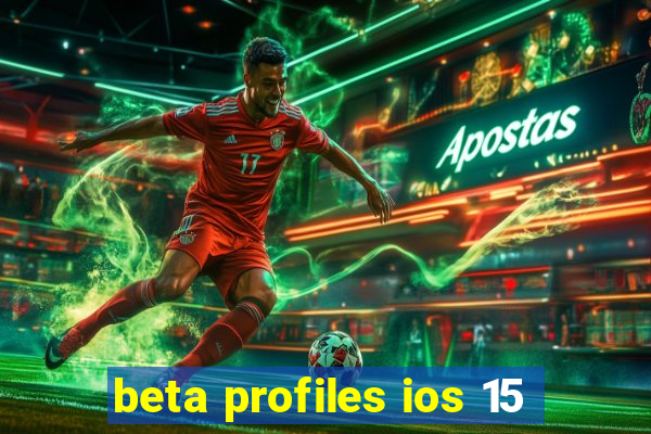 beta profiles ios 15