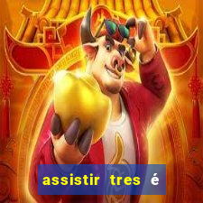 assistir tres é demais dublado