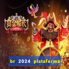 br 2024 plataforma de jogos