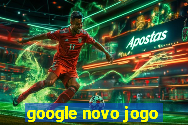 google novo jogo