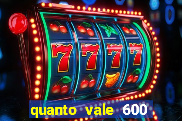 quanto vale 600 mil cruzeiros em reais