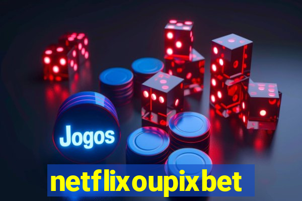 netflixoupixbet