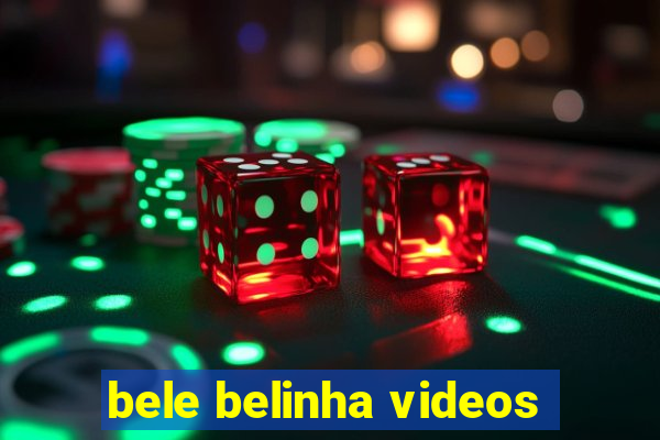 bele belinha videos