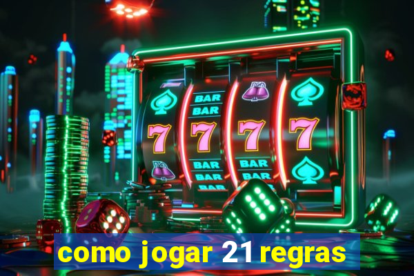 como jogar 21 regras