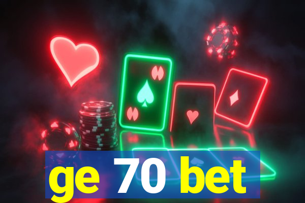ge 70 bet