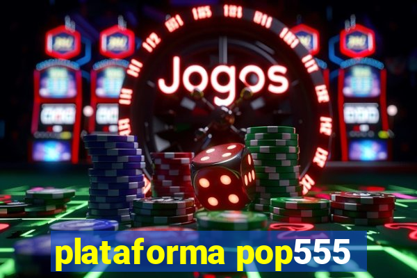 plataforma pop555