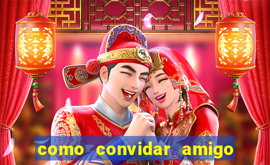 como convidar amigo estrela bet