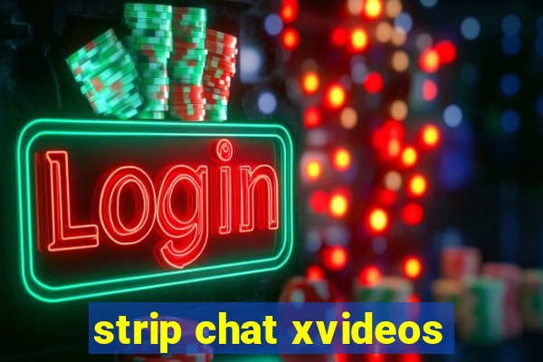 strip chat xvideos