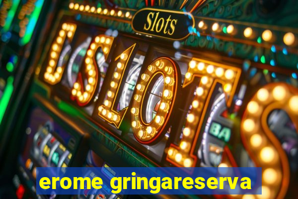 erome gringareserva