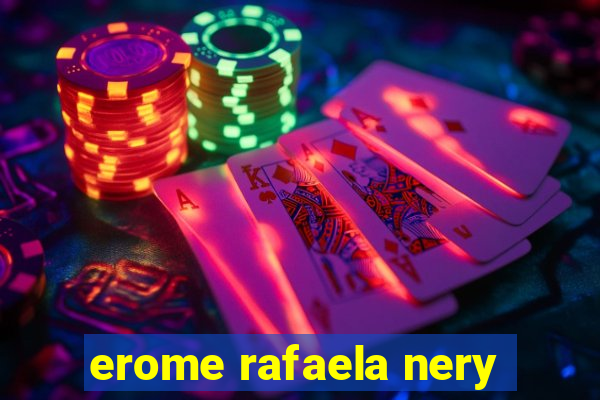 erome rafaela nery