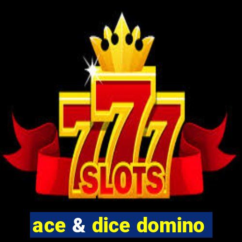 ace & dice domino