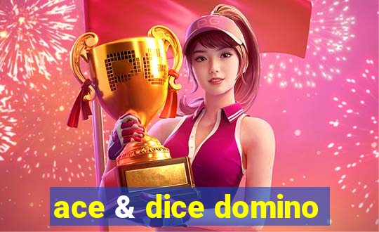 ace & dice domino