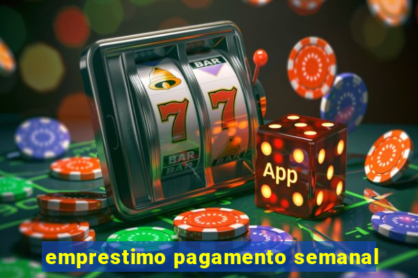 emprestimo pagamento semanal