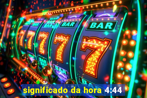 significado da hora 4:44
