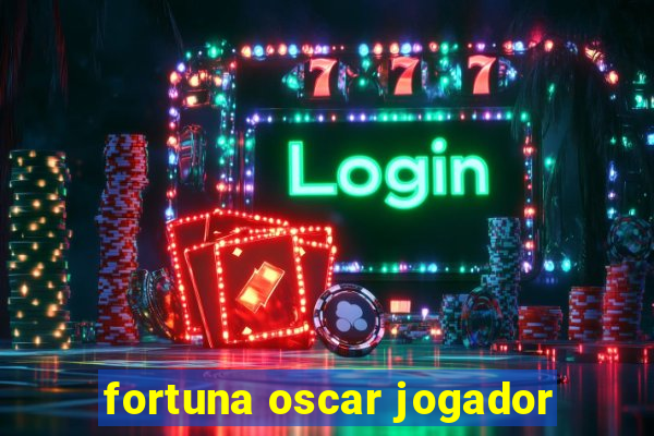 fortuna oscar jogador