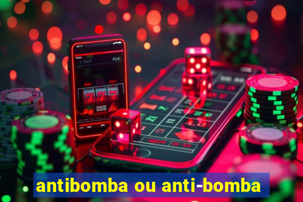 antibomba ou anti-bomba