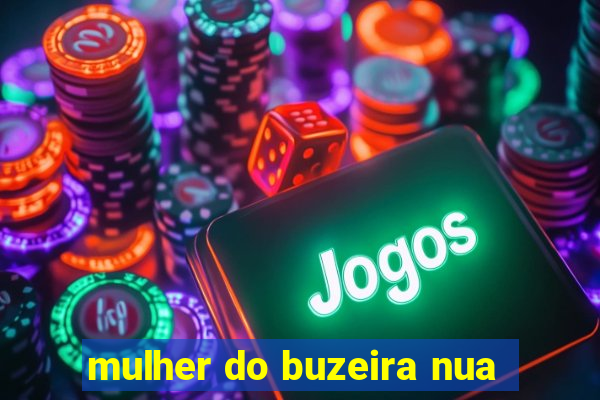 mulher do buzeira nua