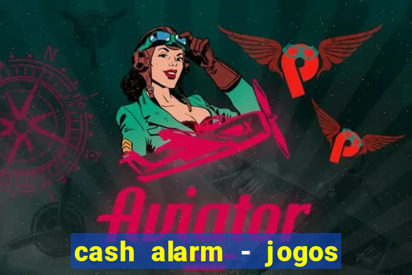 cash alarm - jogos e prêmios