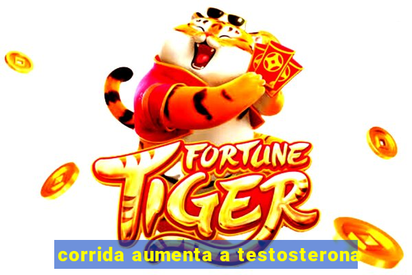 corrida aumenta a testosterona