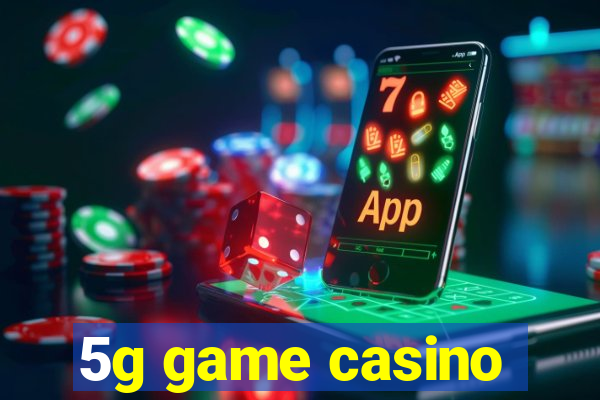 5g game casino