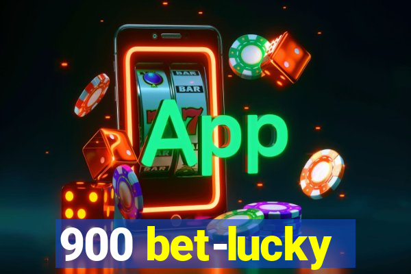 900 bet-lucky