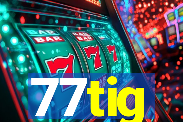 77tig