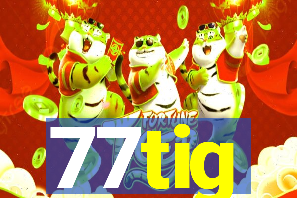 77tig