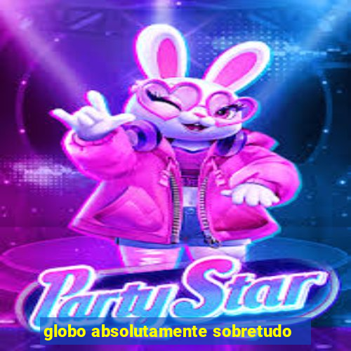 globo absolutamente sobretudo