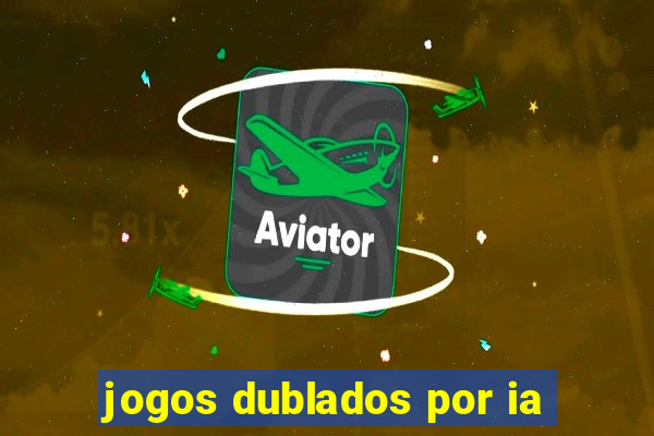 jogos dublados por ia