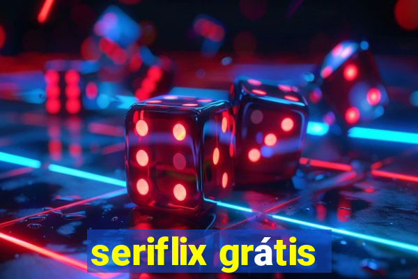 seriflix grátis