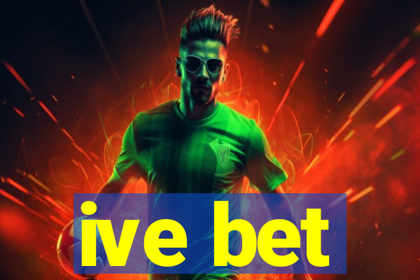 ive bet