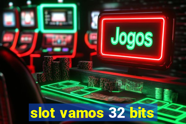 slot vamos 32 bits