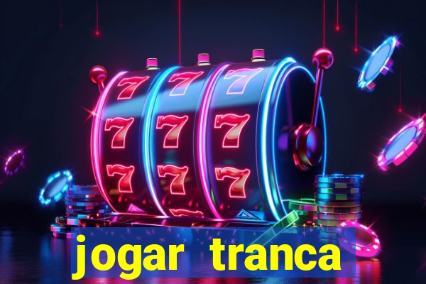 jogar tranca valendo dinheiro
