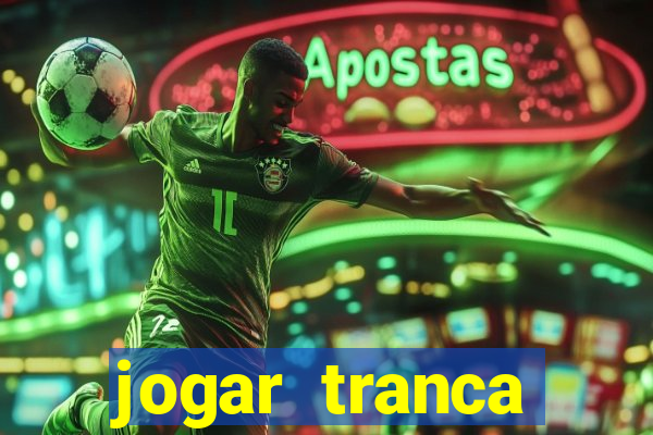 jogar tranca valendo dinheiro