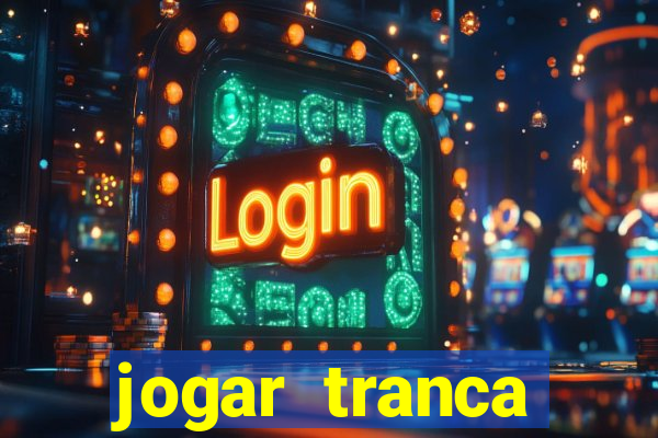 jogar tranca valendo dinheiro
