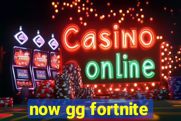 now gg fortnite