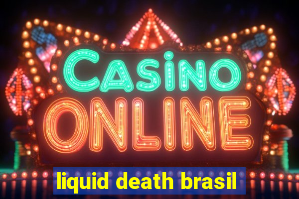 liquid death brasil