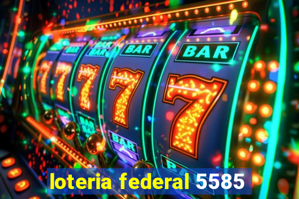loteria federal 5585