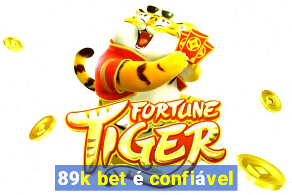 89k bet é confiável