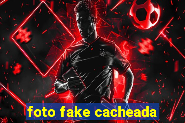 foto fake cacheada