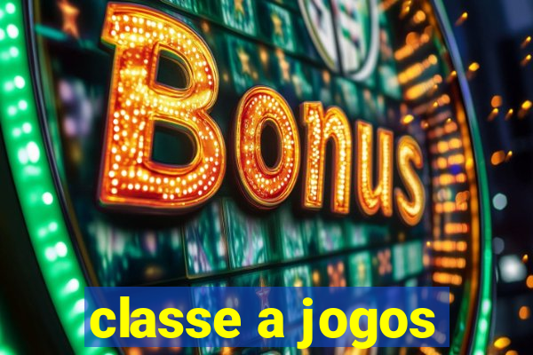 classe a jogos