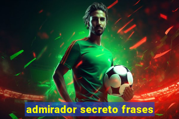 admirador secreto frases