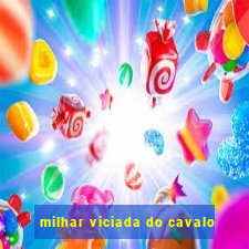 milhar viciada do cavalo