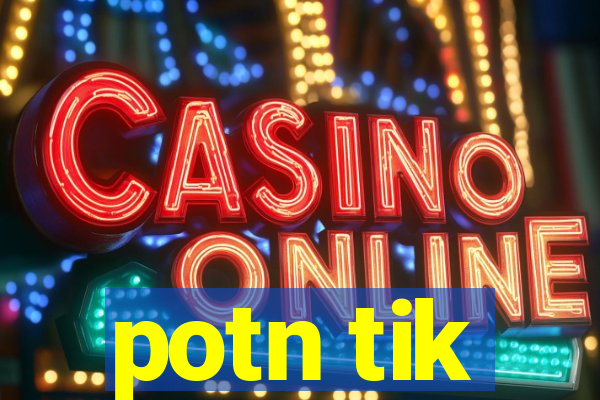 potn tik