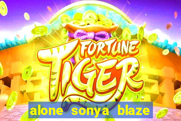 alone sonya blaze & alberto blanco